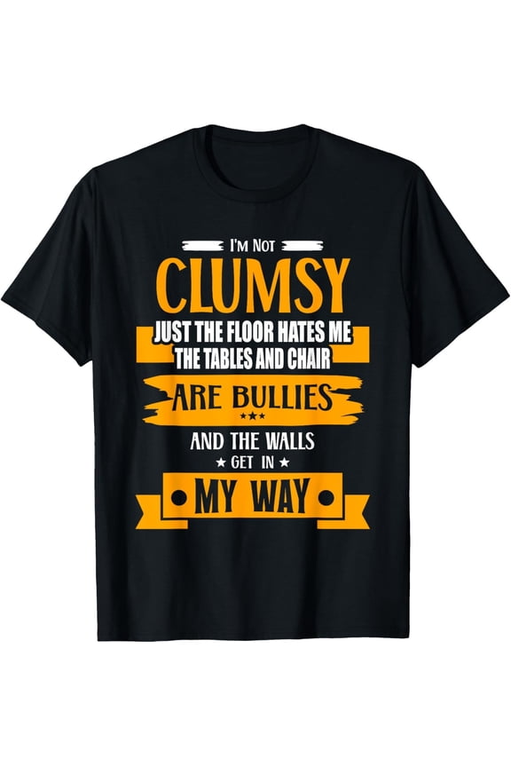 I'm Not Clumsy Funny Sayings Sarcastic Unisex T-Shirt