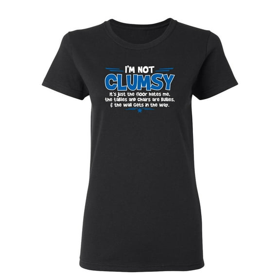 I'm Not Clumsy It's Just The Floor Hates Me Sarcastic Novelty Gift Idea Adult Humor Funny Women's Casual Tees