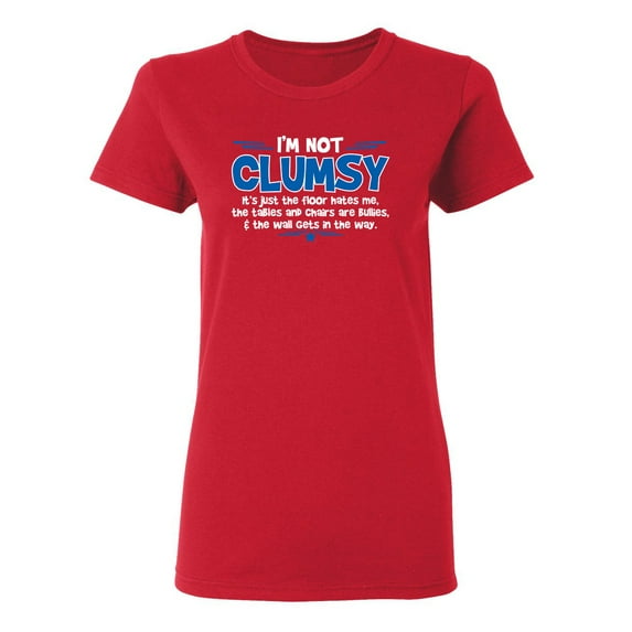 I'm Not Clumsy It's Just The Floor Hates Me Sarcastic Novelty Gift Idea Adult Humor Funny Women's Casual Tees