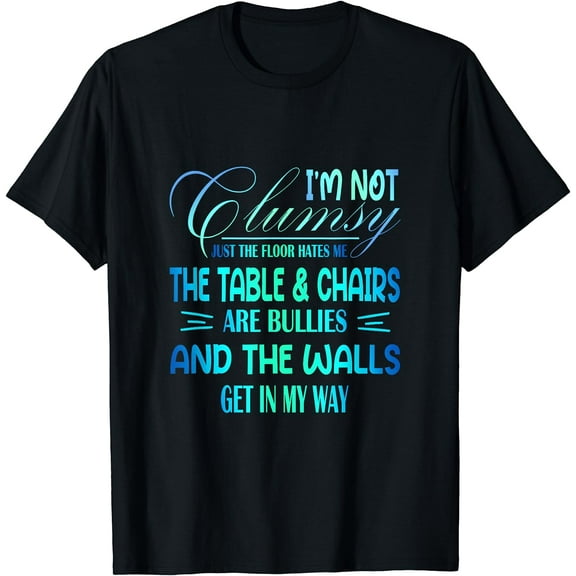 I'm Not Clumsy Sarcastic Women Men Boys Girls Funny Saying T-Shirt