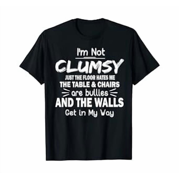 I'm Not Clumsy T Shirt Funny People saying Sarcastic Gifts T-Shirt