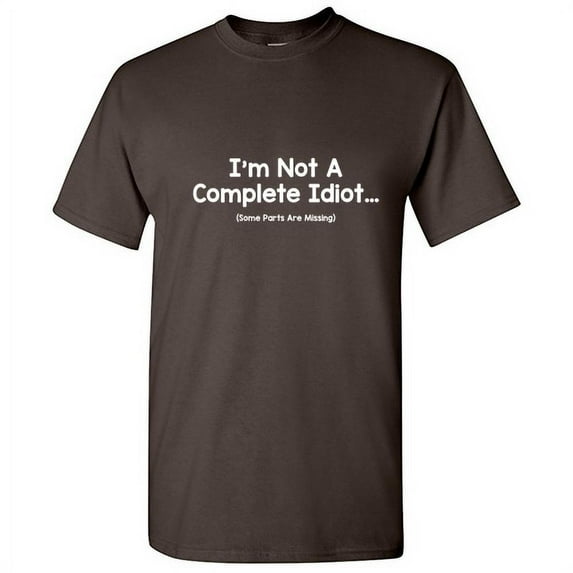 I'm Not a Complete Idiot Some Parts Are Missing Tshirt Novelty Humor Graphic Tees Sarcasm Lovers Gift For Christmas Party Birthday Black Day Funny Sarcastic T Shirt
