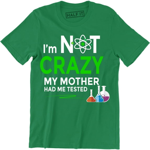 I'm Not Crazy My Mother Had Me Tested Mens Ringer Science Lab Nerd Quote T-Shirt