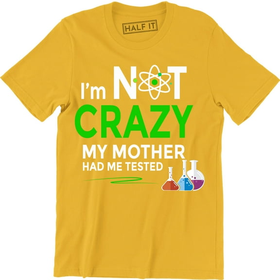 I'm Not Crazy My Mother Had Me Tested Mens Ringer Science Lab Nerd Quote T-Shirt