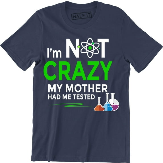 I'm Not Crazy My Mother Had Me Tested Mens Ringer Science Lab Nerd Quote T-Shirt