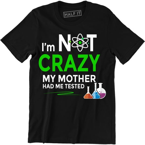 I'm Not Crazy My Mother Had Me Tested Mens Ringer Science Lab Nerd Quote T-Shirt