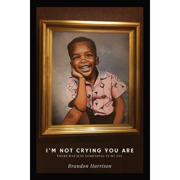 I'm Not Crying You Are: There Was Just Something In My Eye, (Paperback)