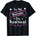 thumbnail image 1 of I'm Not Dramatic I'm Theatrical T-Shirt, 1 of 4