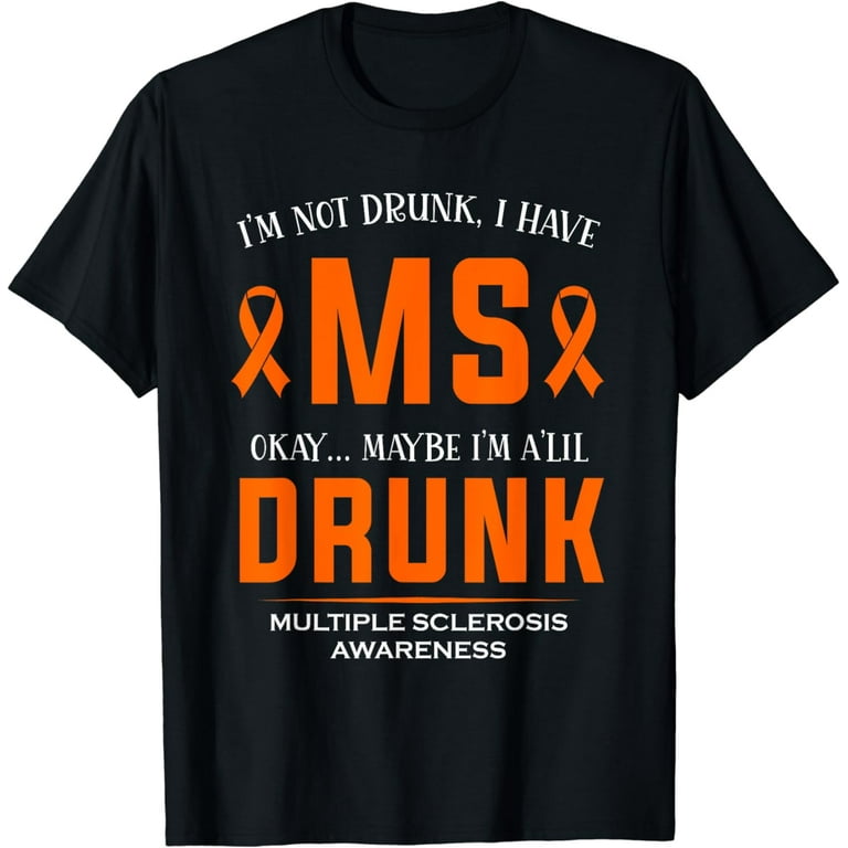 I'm Not Drunk I Have Ms Multiple Sclerosis Awareness Tshirt I'm Not Drunk I Have Ms Multiple Sclerosis Awareness Tshirt