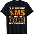 thumbnail image 1 of I'm Not Drunk I Have MS Multiple Sclerosis Awareness TShirt, 1 of 3