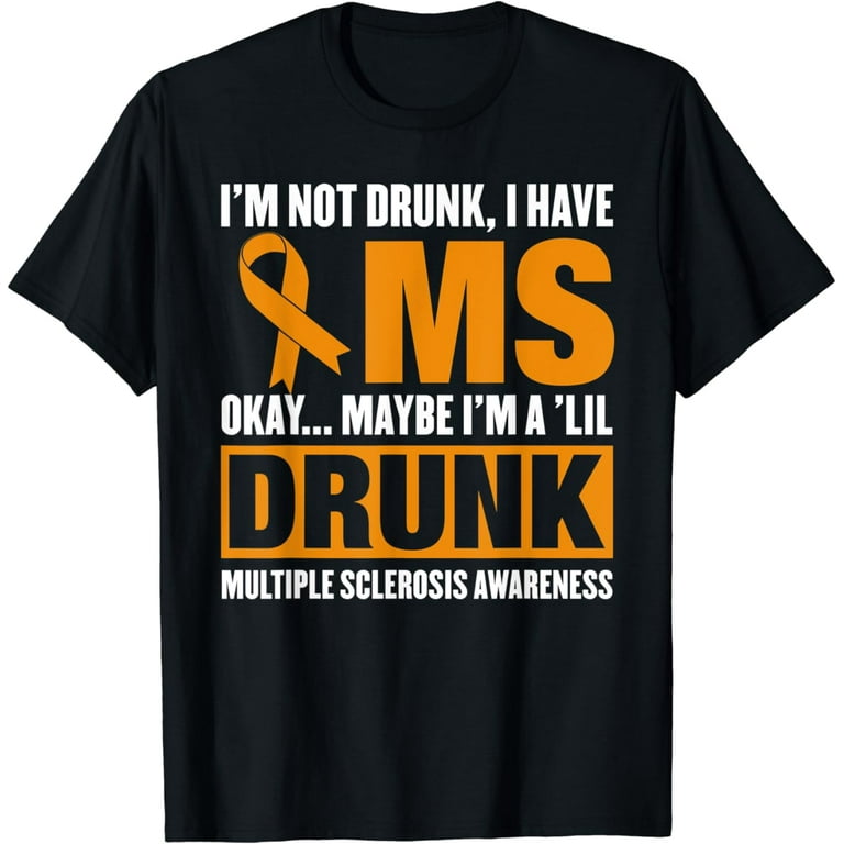 I'm Not Drunk I Have Ms Multiple Sclerosis Awareness Tshirt I'm Not Drunk I Have Ms Multiple Sclerosis Awareness Tshirt