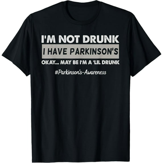I'm Not Drunk I Have Parkinson's Pakinson's Awareness T-Shirt men and women can wear, black, white, gifts
