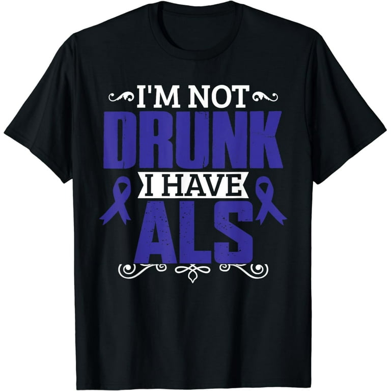 I'm Not Drunk I Have Als, Als Awareness T Shirt Gift I'm Not Drunk I Have Als, Als Awareness T Shirt Gift