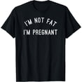 thumbnail image 1 of I'm Not Fat I'm Pregnant - Funny Pregnancy Tshirts T-Shirt, 1 of 4