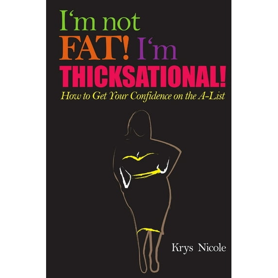 I'm Not Fat! I'm Thicksational! How to Get Your Confidence on the A-List!, (Paperback)