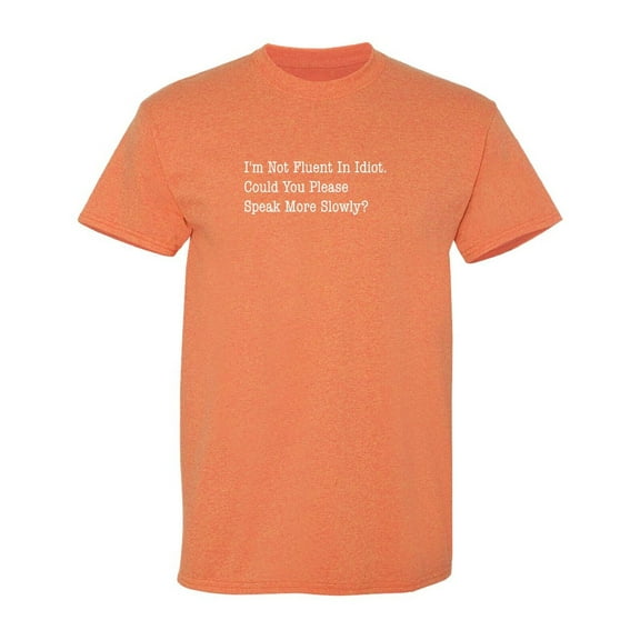 I'm Not Fluent Sarcastic Humor Graphic Tee Mens Gift Novelty Funny T Shirt