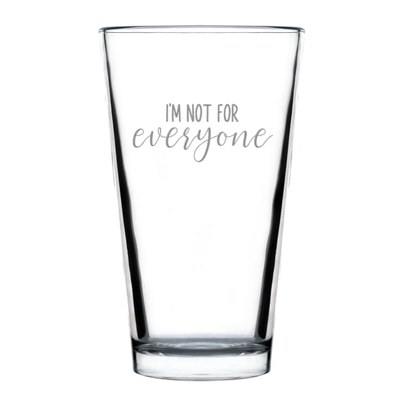 I'm Not For Everyone Glass, Funny Engraved Pint Hand Etched Drinkware, Unique Handcrafted , 16oz Standard Glass
