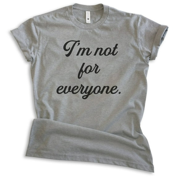 I'm Not For Everyone Shirt, Unisex Women's Men's Shirt, Sassy Shirt, Sarcastic Shirt, Dark Heather Gray, Medium