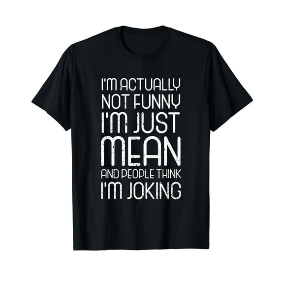 I'm Not Funny I'm Mean And People Think I'm Joking - Sarcasm T-Shirt