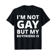 thumbnail image 1 of I'm Not Gay But My Boyfriend Is - Funny T-Shirt, 1 of 5