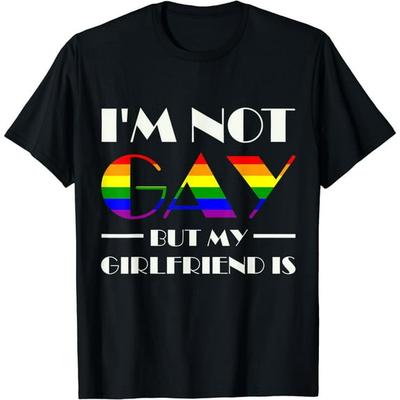 I'm Not Gay But My Girlfriend Is T-Shirt LGBT Pride Gift