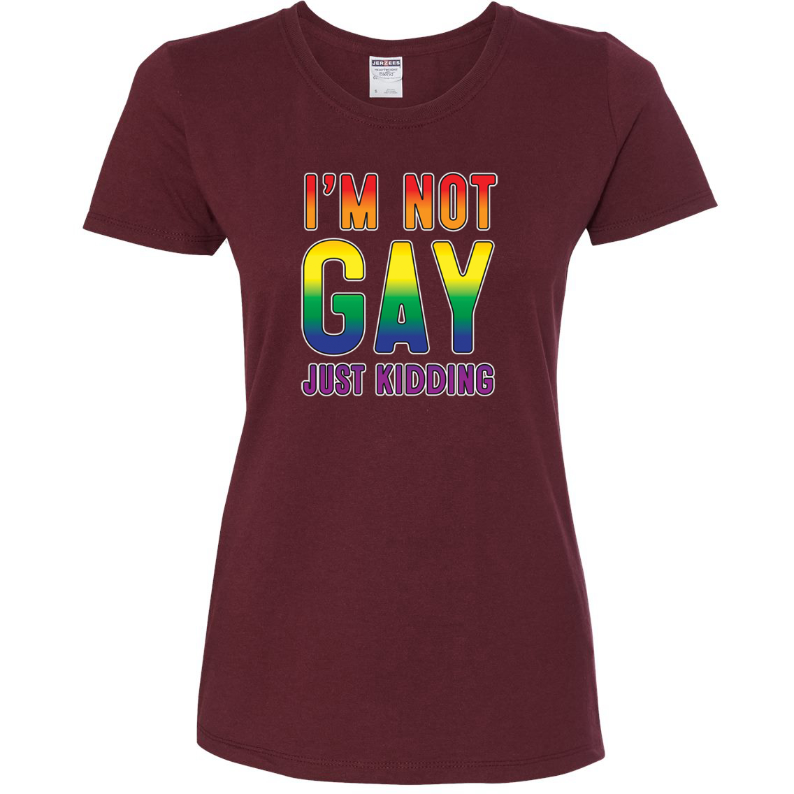 I'm Not Gay Just Kidding LGBT Pride Womens Graphic T-Shirt - image 1 of 1