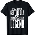 thumbnail image 1 of I'm Not Getting Old (I'm Becoming A Legend) - Funny Saying T-Shirt, 1 of 3