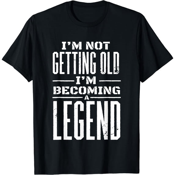 I'm Not Getting Old (I'm Becoming A Legend) - Funny Saying T-Shirt