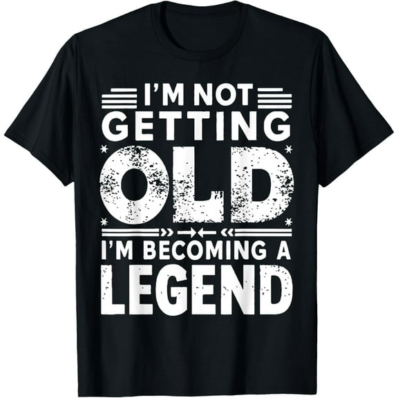 I'm Not Getting Old I'm Becoming A Legend Funny Vintage T-Shirt