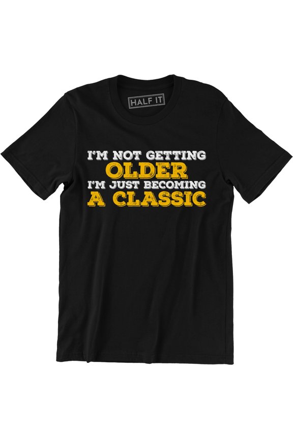 I'm Not Getting Older I'm Just Becoming A Classic - Father's Day Men's T-Shirt