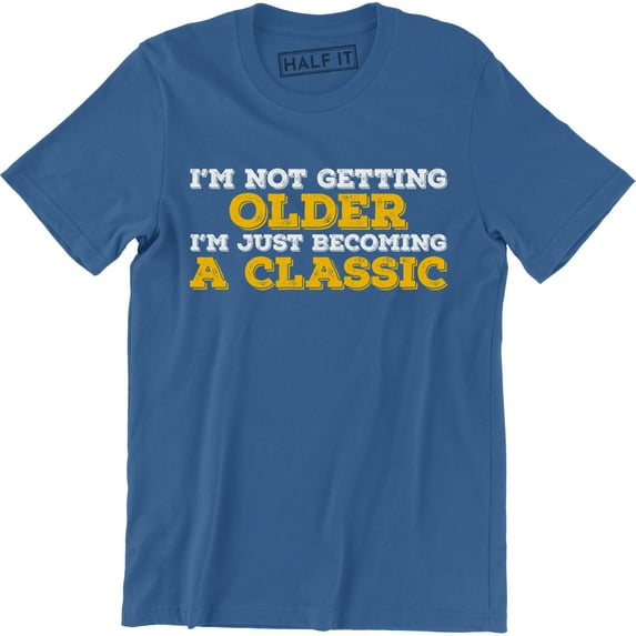 I'm Not Getting Older I'm Just Becoming A Classic - Father's Day Men's T-Shirt