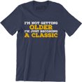 thumbnail image 1 of I'm Not Getting Older I'm Just Becoming A Classic - Father's Day Men's T-Shirt, 1 of 4