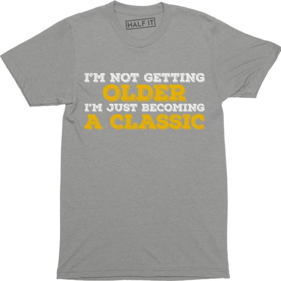 I'm Not Getting Older I'm Just Becoming A Classic - Father's Day Men's T-Shirt