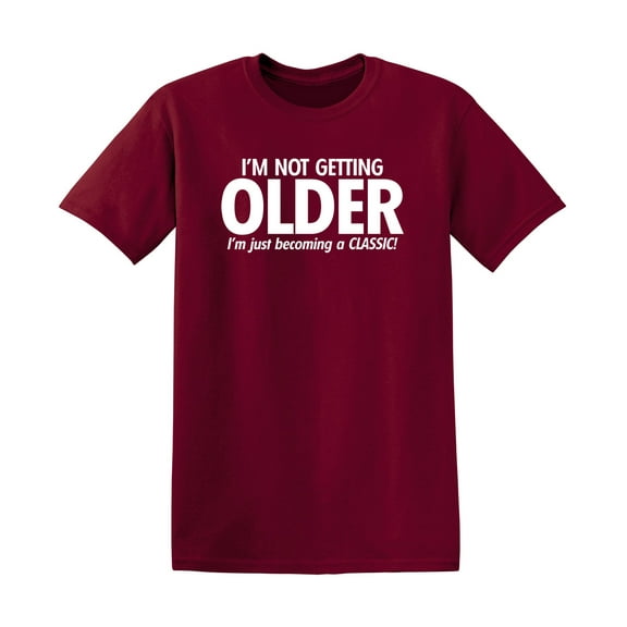 I'm Not Getting Older I'm Just Becoming a Classic Humor Sarcastic And Nerdy Graphic Tee Mens Christmas Tshirts Novelty Birthday Gift Funny T Shirt