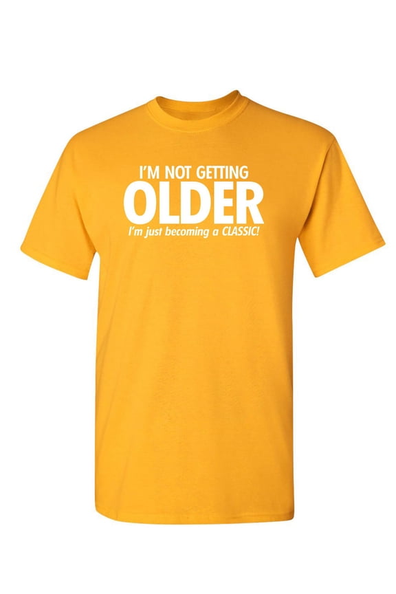 I'm Not Getting Older I'm Just Becoming a Classic Humor Sarcastic And Nerdy Graphic Tee Mens Christmas Tshirts Novelty Birthday Gift Funny T Shirt