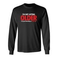 thumbnail image 1 of I'm Not Getting Older I'm Just Becoming a Classic Sarcastic Novelty Gift Idea Adult Humor Funny Men's Long Sleeve Shirts, 1 of 3