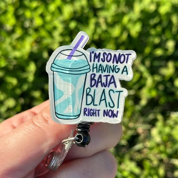 Im Not Having a Baja Blast Right Now-Medical Badge Reel, MD, ER Nurse, Phelbotomy, Tech