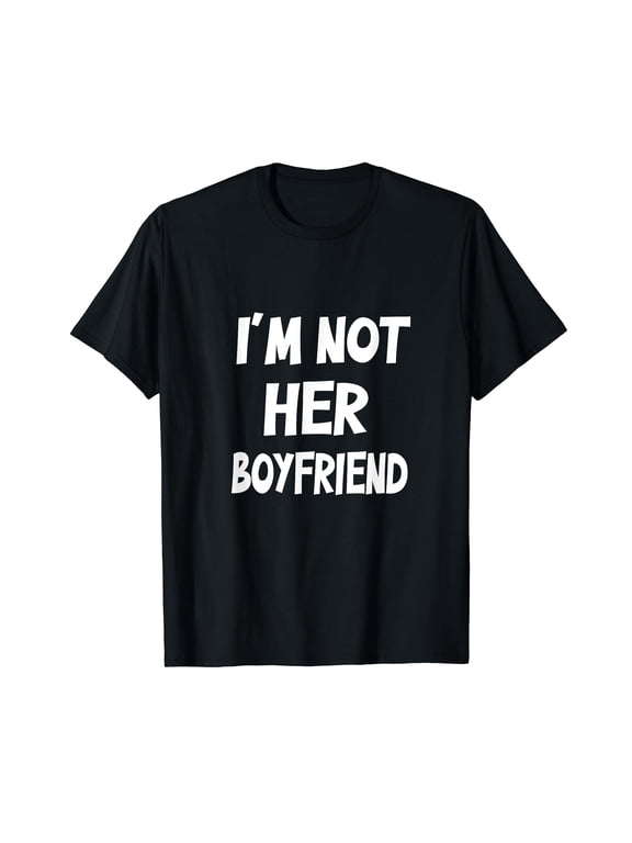 I'm Not Her Boyfriend Funny Saying For Boyfriends T-Shirt