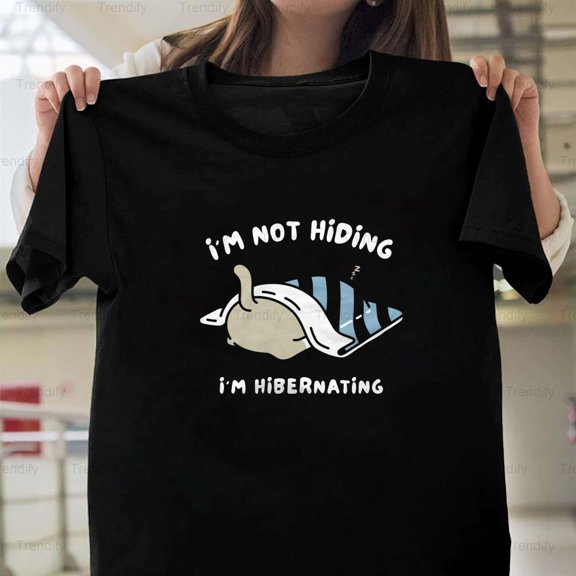 I'm Not Hiding I'm Hibernating Funny Sarcastic Animal Unisex T-Shirt, up to size 5XL