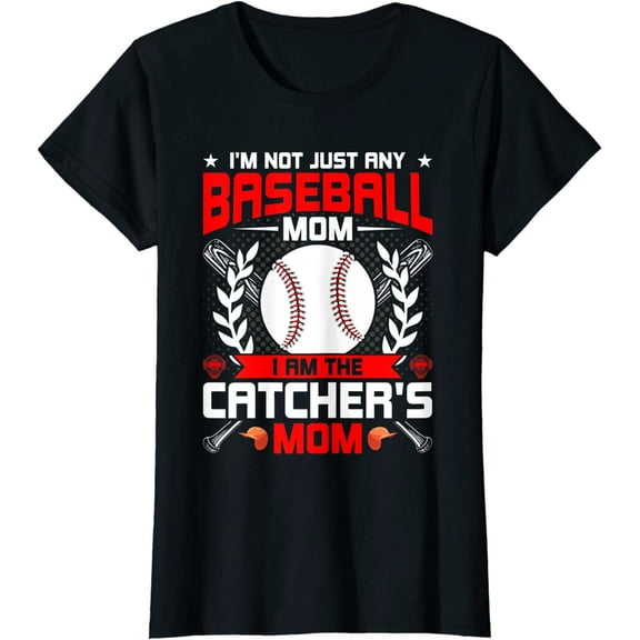 I'm Not Just Any Baseball Lover Mom I'm the Catcher's Mom T-Shirt
