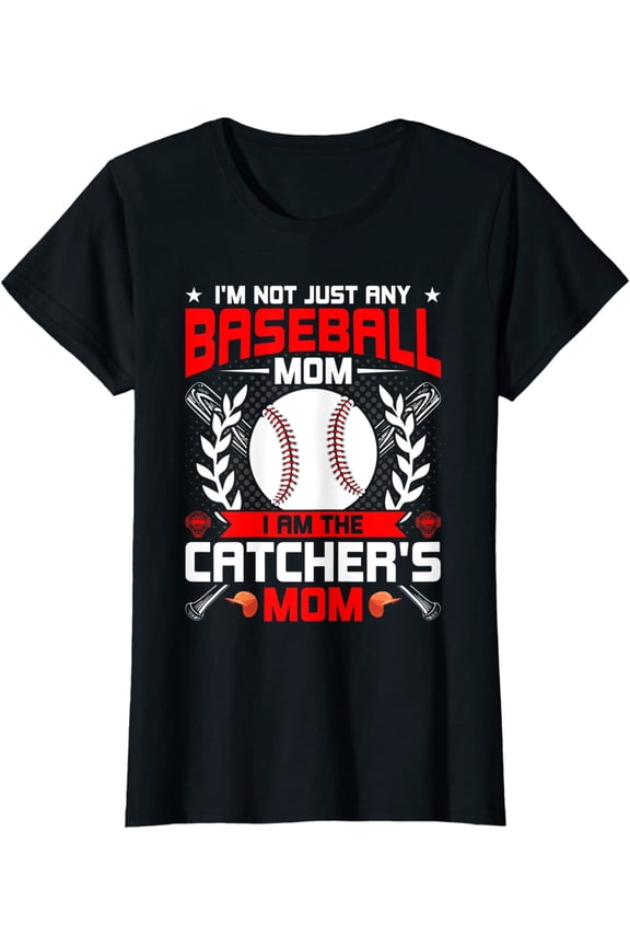 I'm Not Just Any Baseball Lover Mom I'm the Catcher's Mom T-Shirt