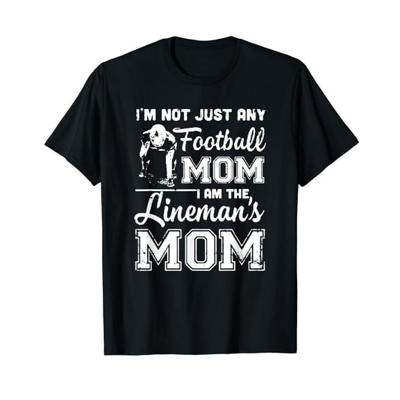 I'm Not Just Any Football Mom I Am The Lineman's Mom T-Shirt