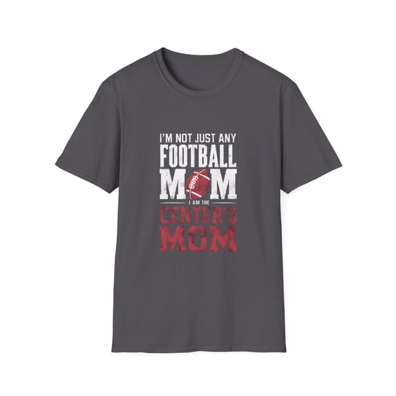 I'm Not Just Any Football Mom I'm the Centers Mom T-Shirt