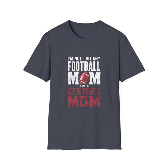 I'm Not Just Any Football Mom I'm the Centers Mom T-Shirt