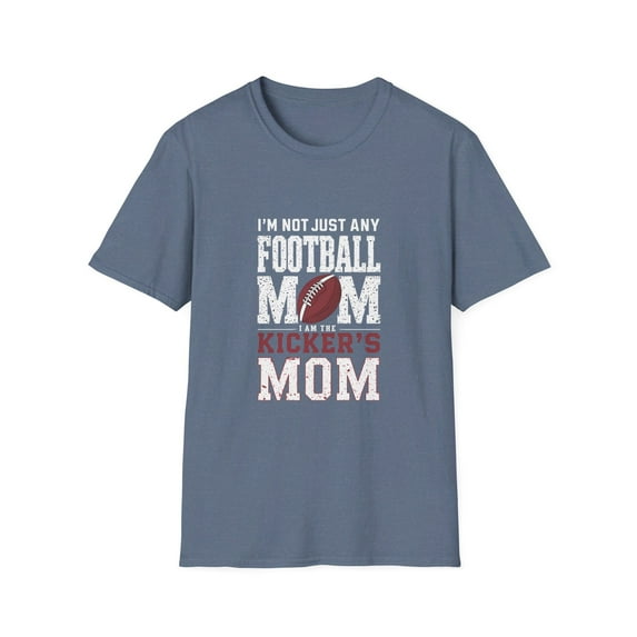 I'm Not Just Any Football Mom I'm the Kicker's Mom T-Shirt