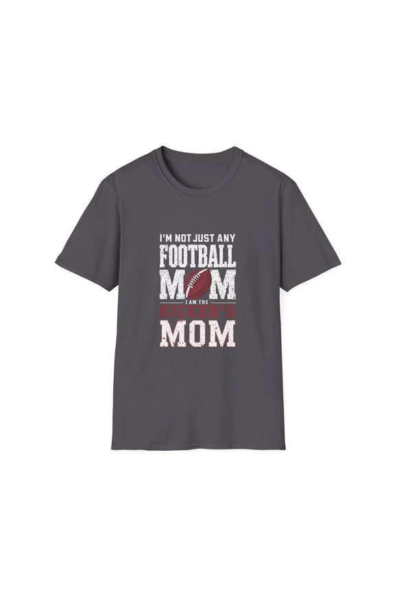 I'm Not Just Any Football Mom I'm the Kicker's Mom T-Shirt