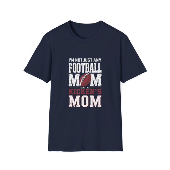 I'm Not Just Any Football Mom I'm the Kicker's Mom T-Shirt