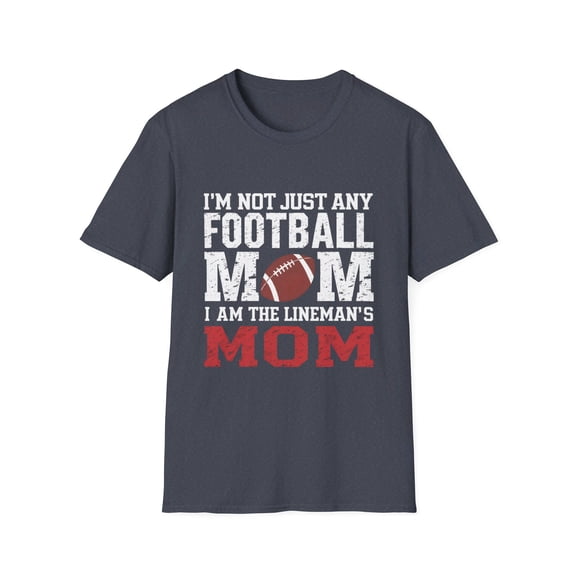 I'm Not Just Any Football Mom I'm the Lineman's Mom T-Shirt