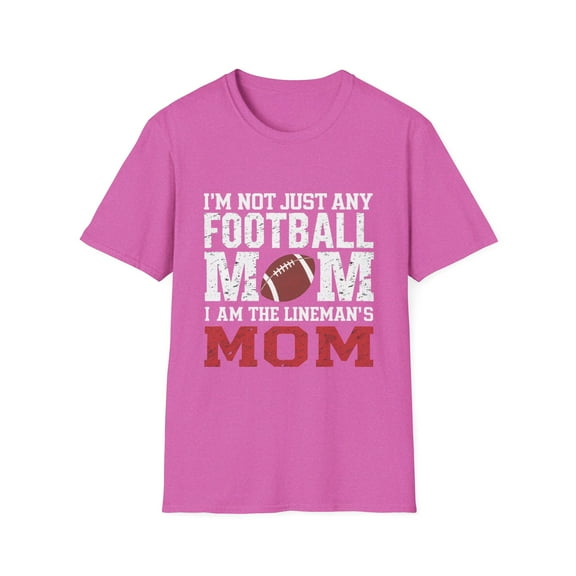 I'm Not Just Any Football Mom I'm the Lineman's Mom T-Shirt