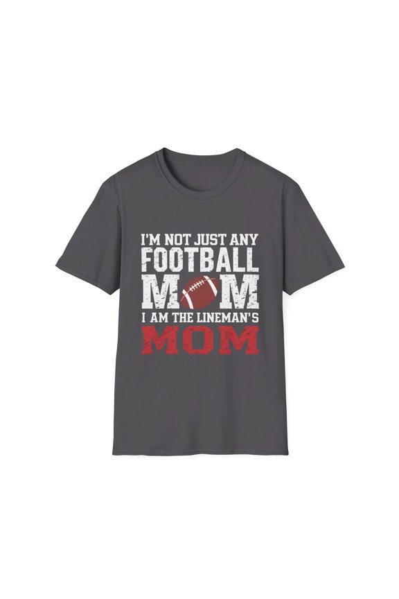 I'm Not Just Any Football Mom I'm the Lineman's Mom T-Shirt